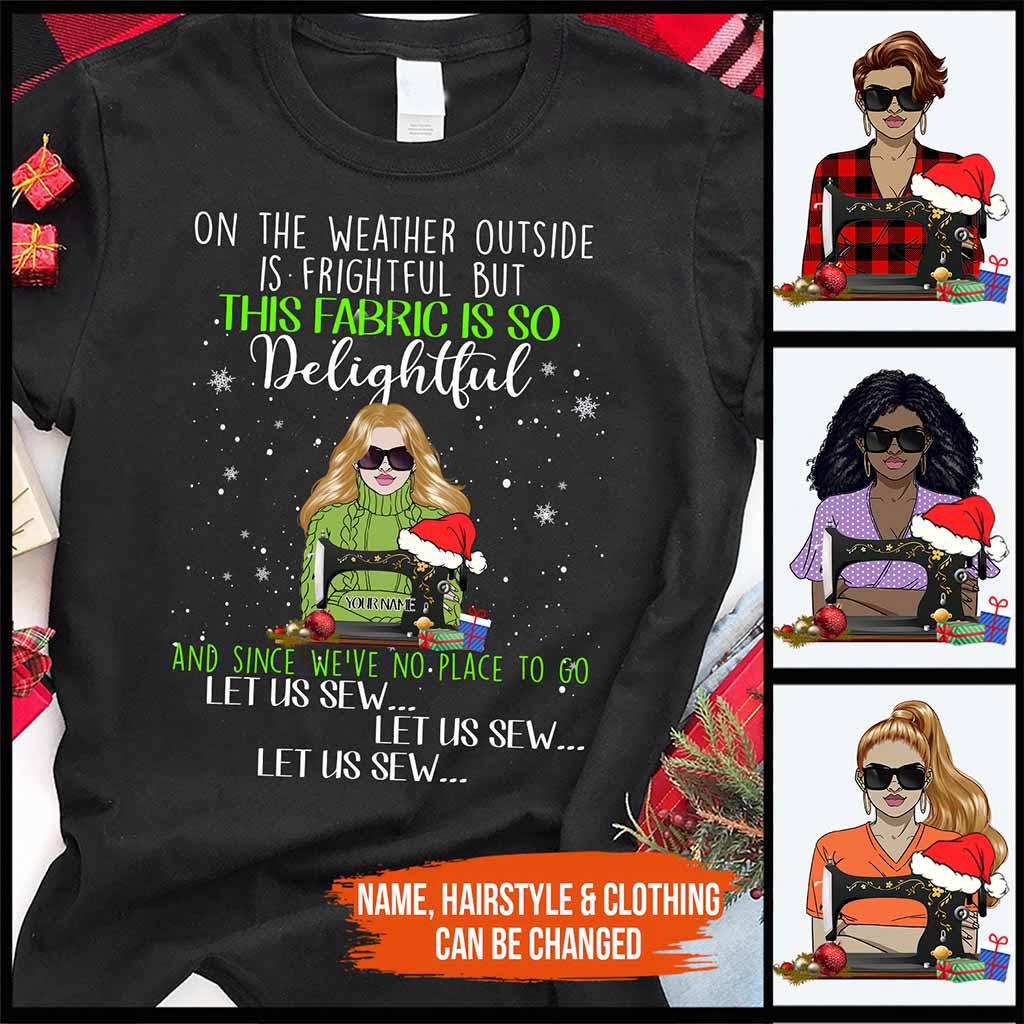 On The Weather Outside Is Frightful - Personalized Christmas Sewing T-shirt and Hoodie