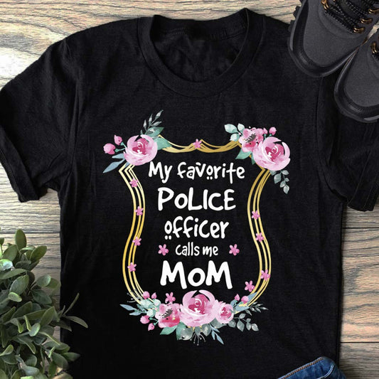 My Favorite Police Officer Calls Me Mom - T-shirt and Hoodie 112021