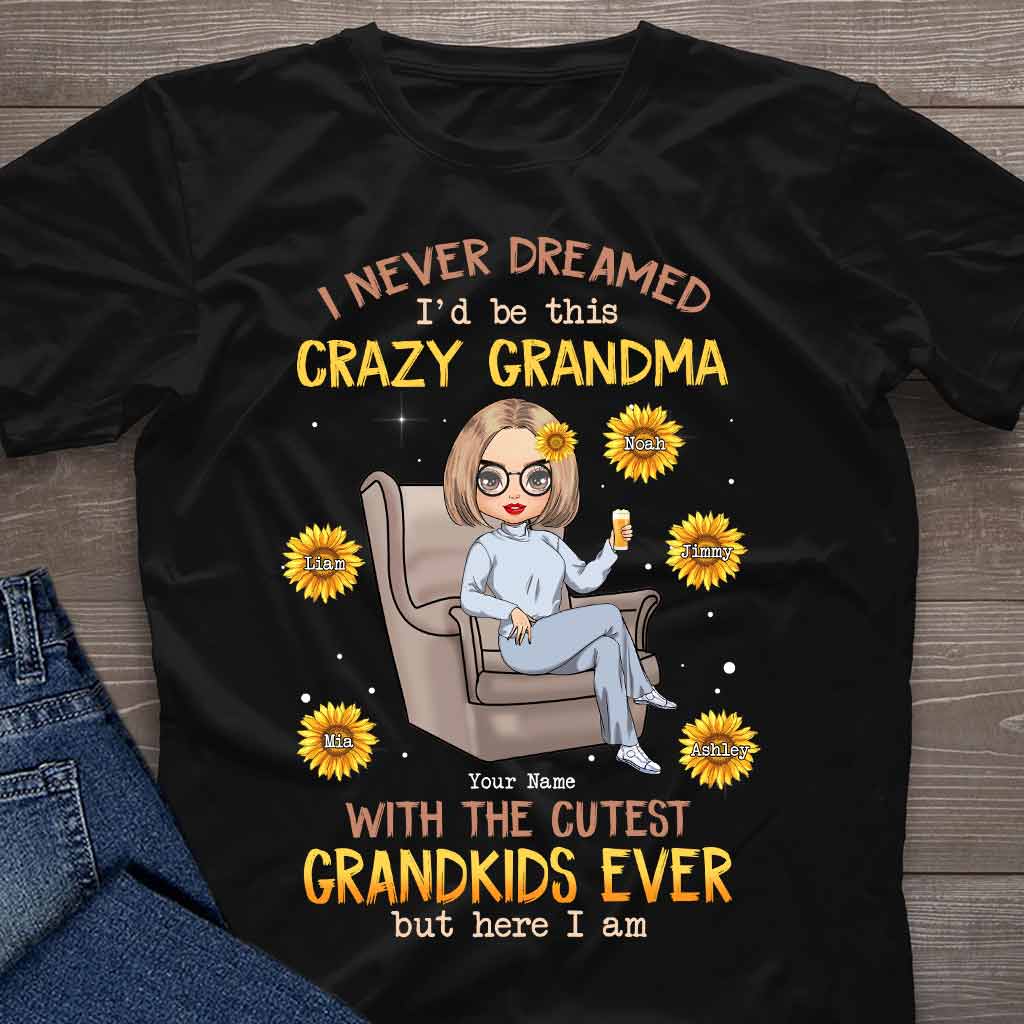 Never Dreamed Be This Crazy Grandma Of Cutest Grandkids - Personalized T-shirt and Hoodie