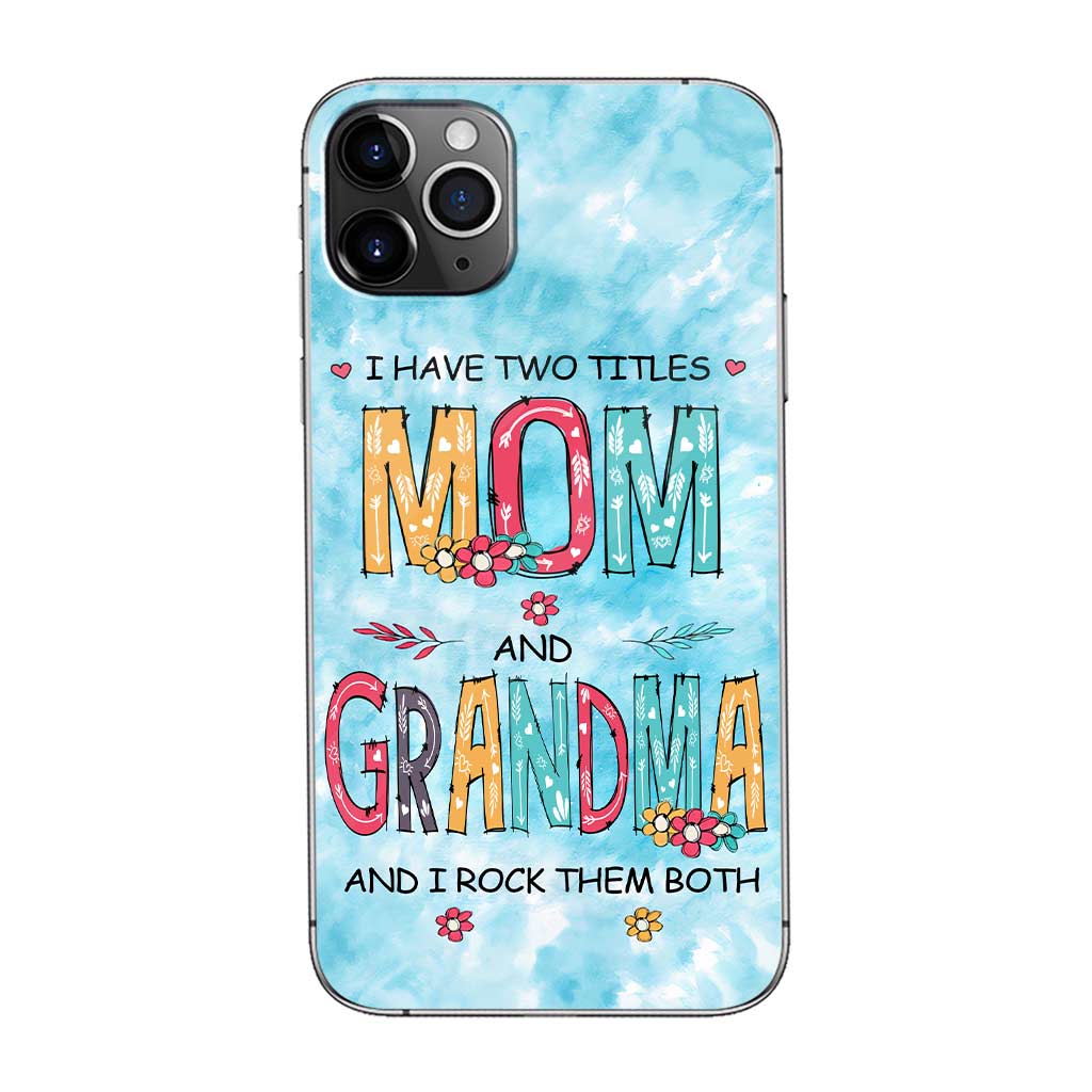 I Have Two Titles Mom Grandma - Personalized Phone Case