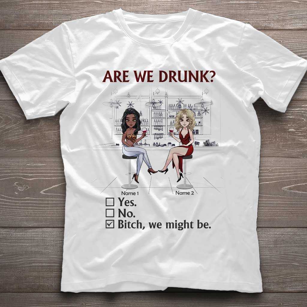 Are We Drunk - Personalized Bestie T-shirt and Hoodie