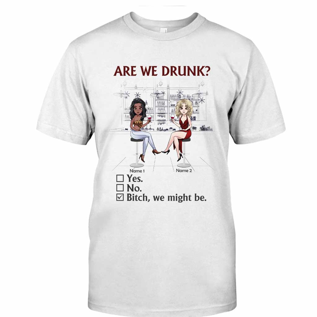 Are We Drunk - Personalized Bestie T-shirt and Hoodie