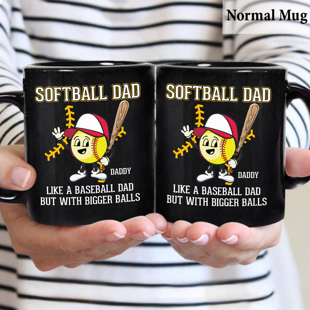 Softball Dad Like A Baseball Dad But With Bigger Balls - Personalized Softball Mug