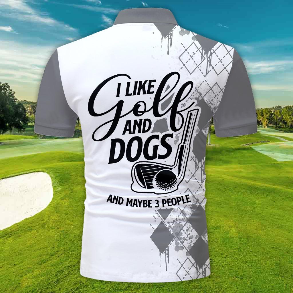 I Like Golf And Dogs And Maybe 3 People - Personalized Golf Polo Shirt