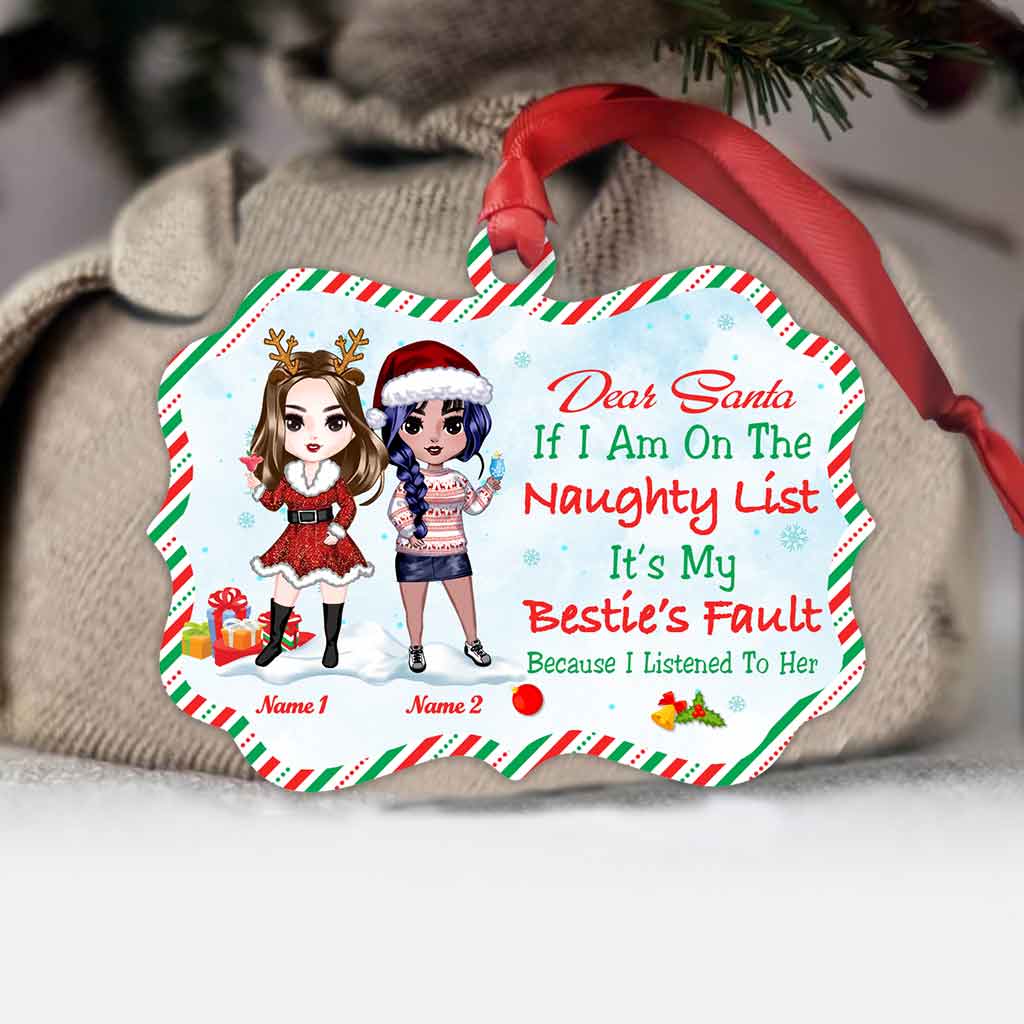 Dear Santa, If I Am On The Naughty List It’s My Bestie’s Fault - Personalized Christmas Ornament (Printed On Both Sides)