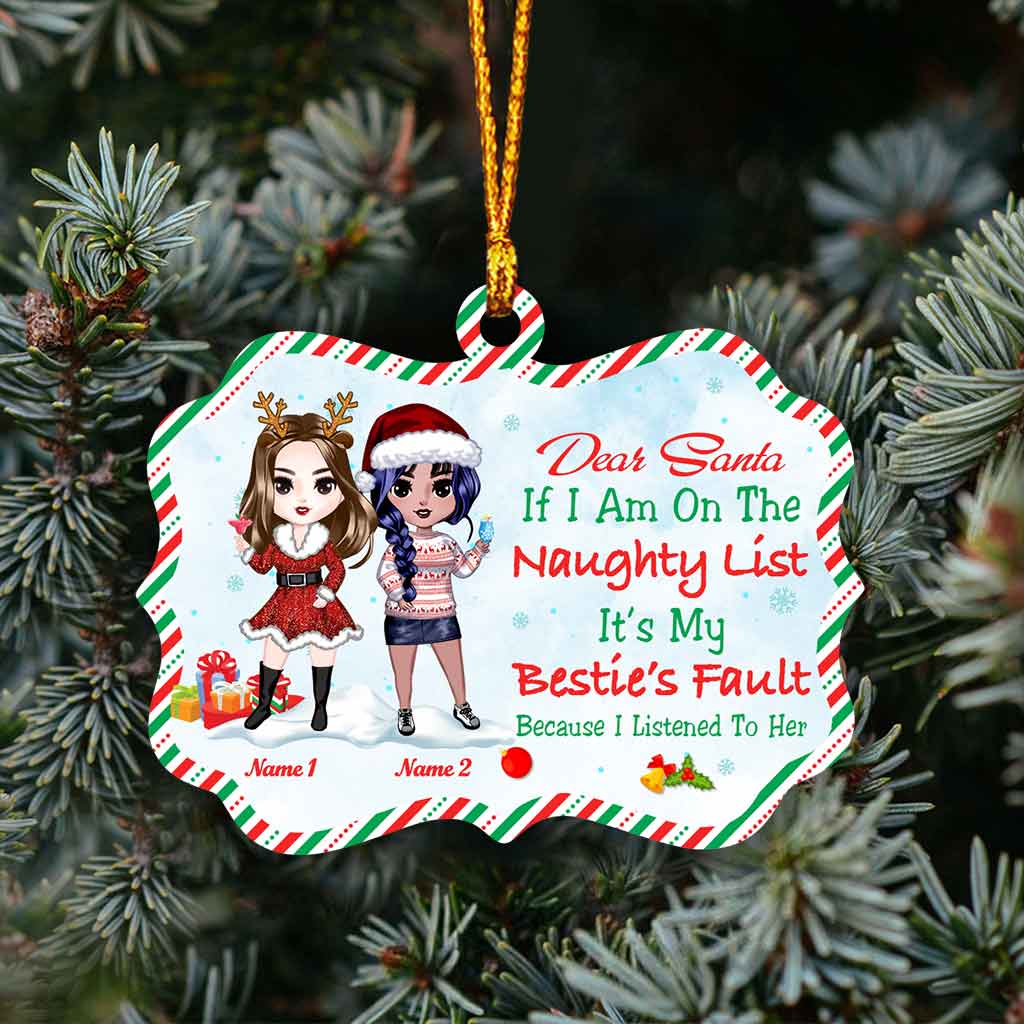 Dear Santa, If I Am On The Naughty List It’s My Bestie’s Fault - Personalized Christmas Ornament (Printed On Both Sides)