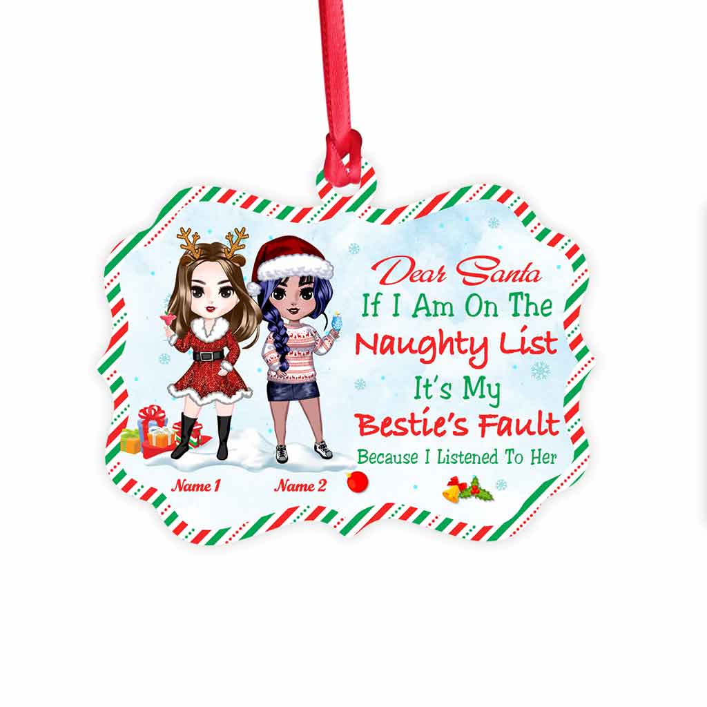 Dear Santa, If I Am On The Naughty List It’s My Bestie’s Fault - Personalized Christmas Ornament (Printed On Both Sides)