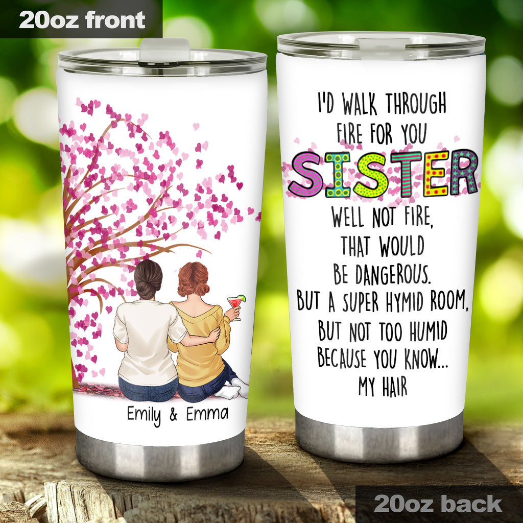 I'd Walk Through Fire For You - Personalized Sister Tumbler