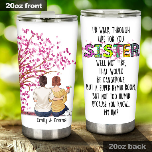 I'd Walk Through Fire For You - Personalized Sister Tumbler