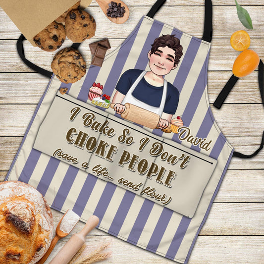 I Bake So I Don’t Choke People - Baking gift for mom, dad, daughter, son, girlfriend, boyfriend, wife, husband, sister, brother, friend - Personalized Apron