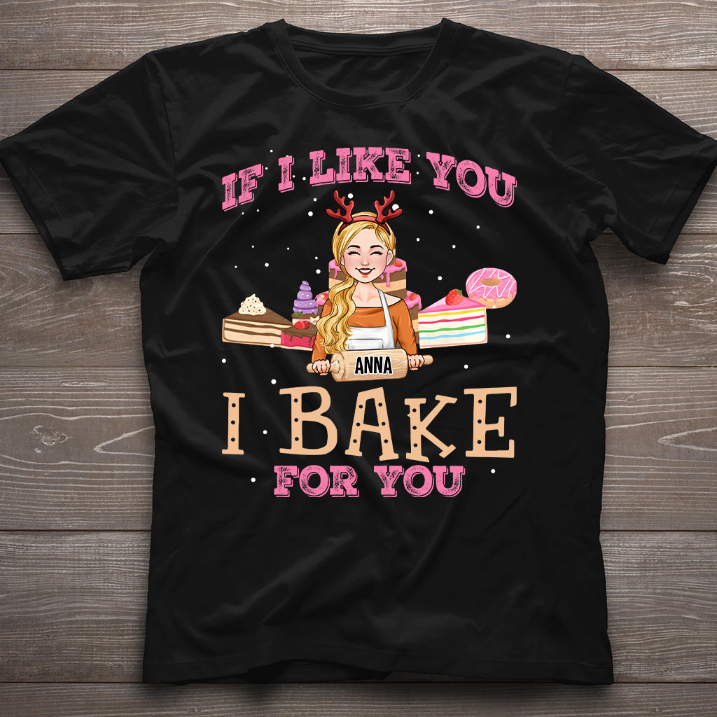 If I Like You I Bake For You - Personalized Baking T-shirt And Hoodie