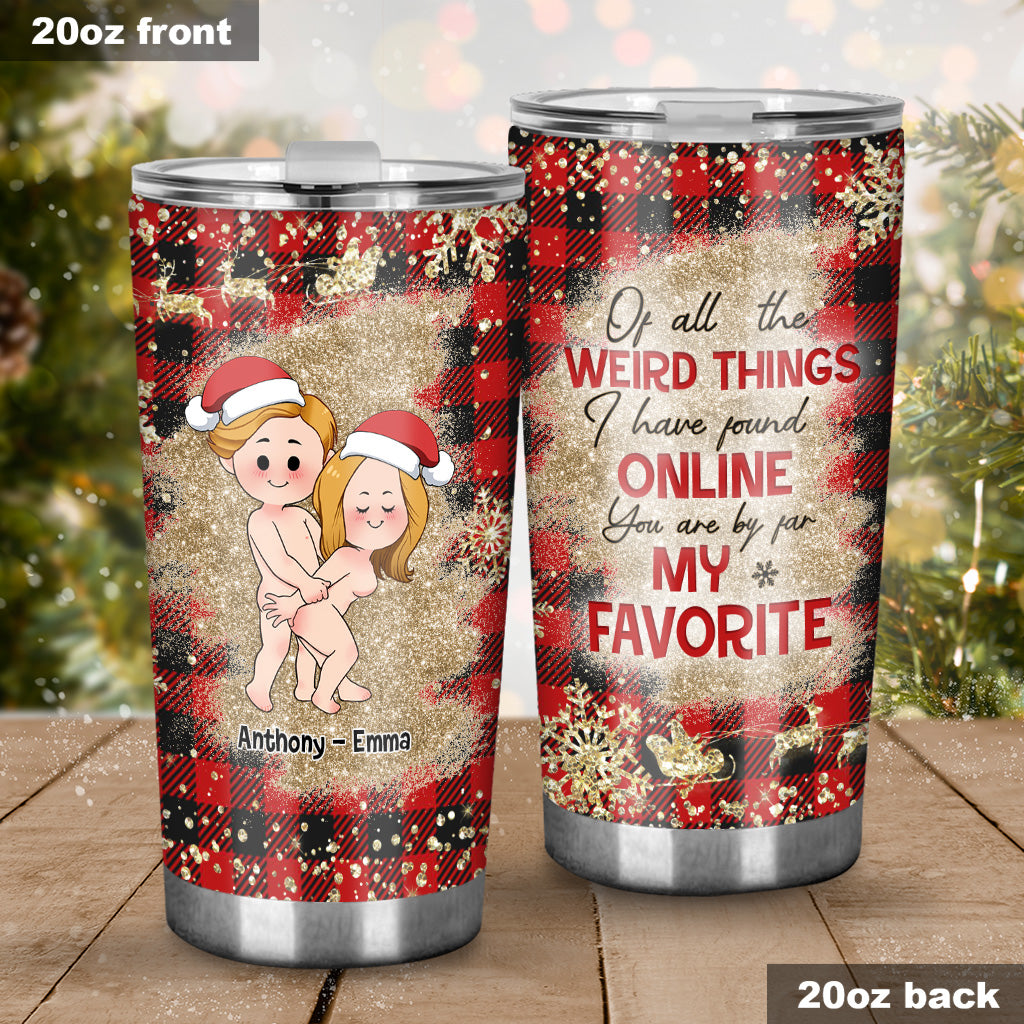 Of All Weird Things - Personalized Couple Tumbler