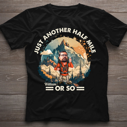 Just Another Half Mile Or So - Personalized Hiking T-shirt And Hoodie