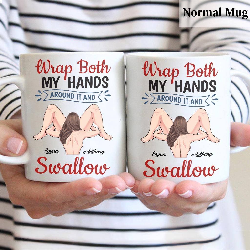 Wrap Both My Hands Around It And Swallow - Personalized Couple Mug