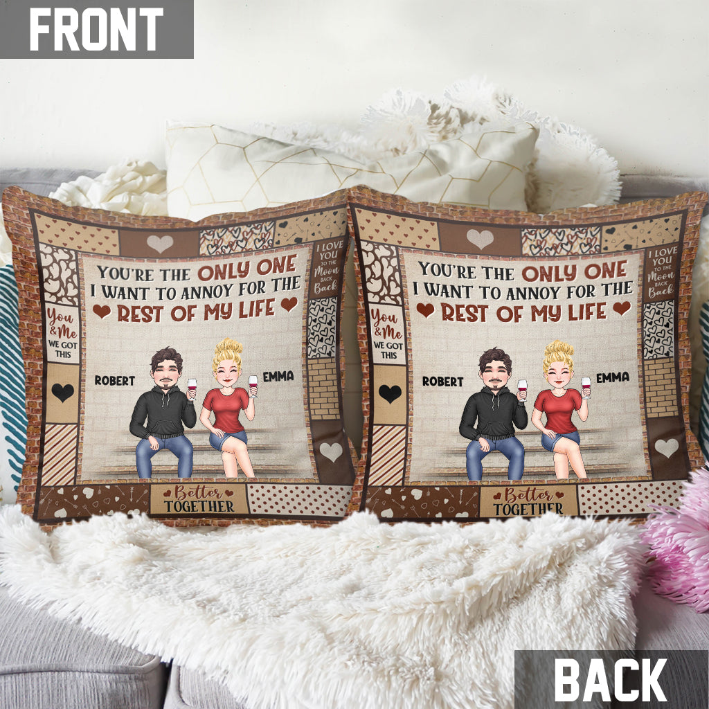 You're The Only One I Want To Annoy - Personalized Couple Throw Pillow