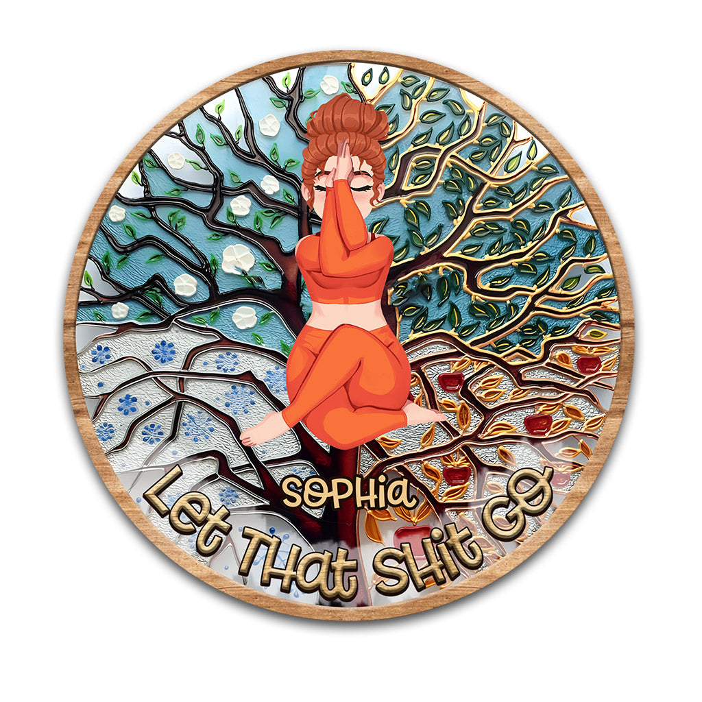 Let That Shit Go - Personalized Yoga Round Wood Sign