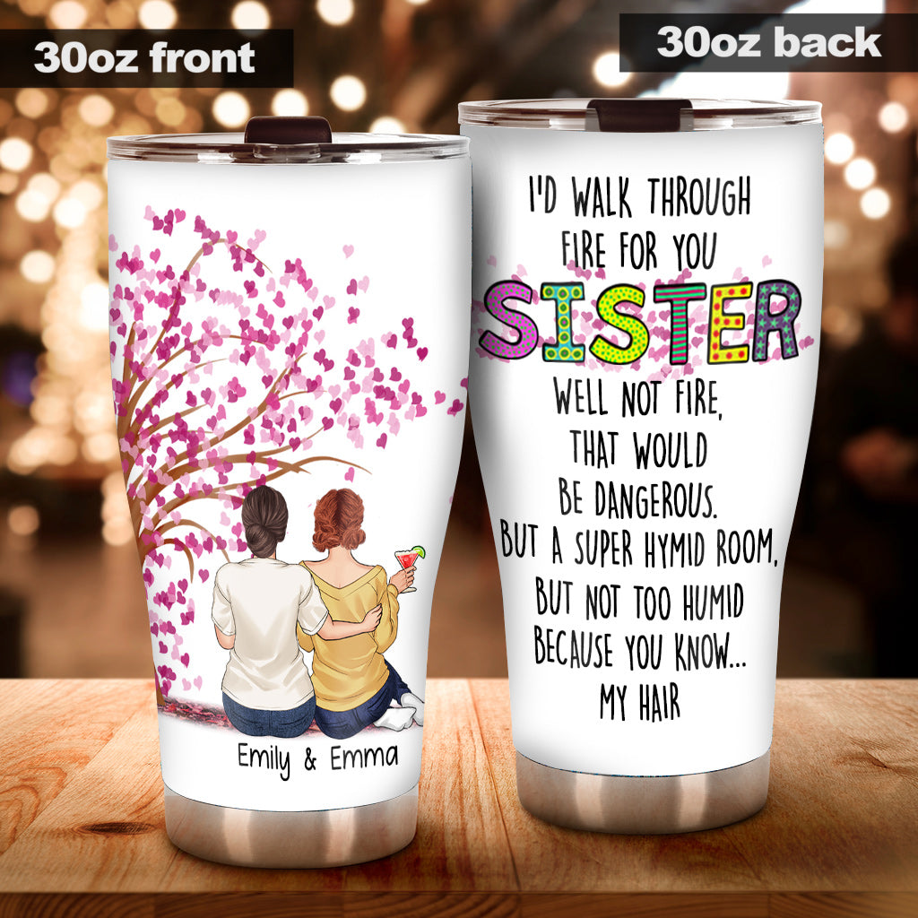 I'd Walk Through Fire For You - Personalized Sister Tumbler