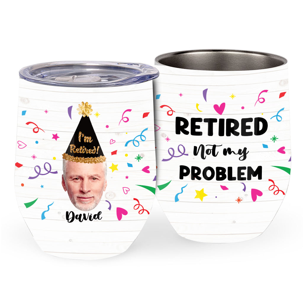 Not My Problem! - Personalized Retired Wine Tumbler