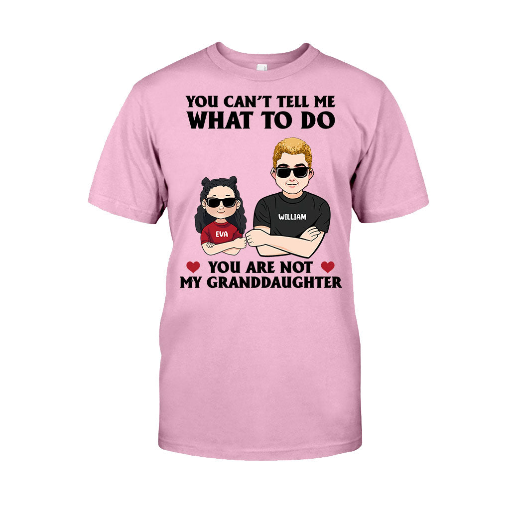 You Can't Tell Me What To Do - Gift for dad, grandpa, uncle, brother - Personalized T-shirt And Hoodie