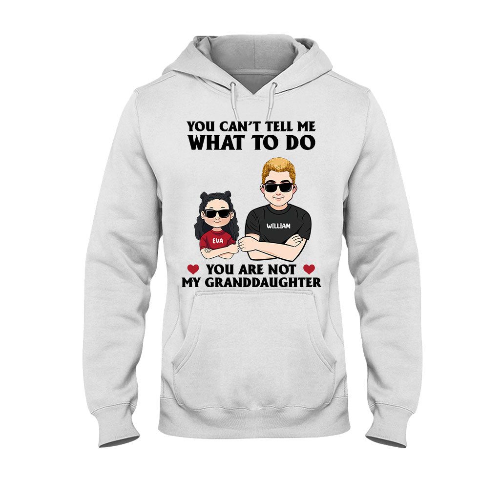 You Can't Tell Me What To Do - Gift for dad, grandpa, uncle, brother - Personalized T-shirt And Hoodie
