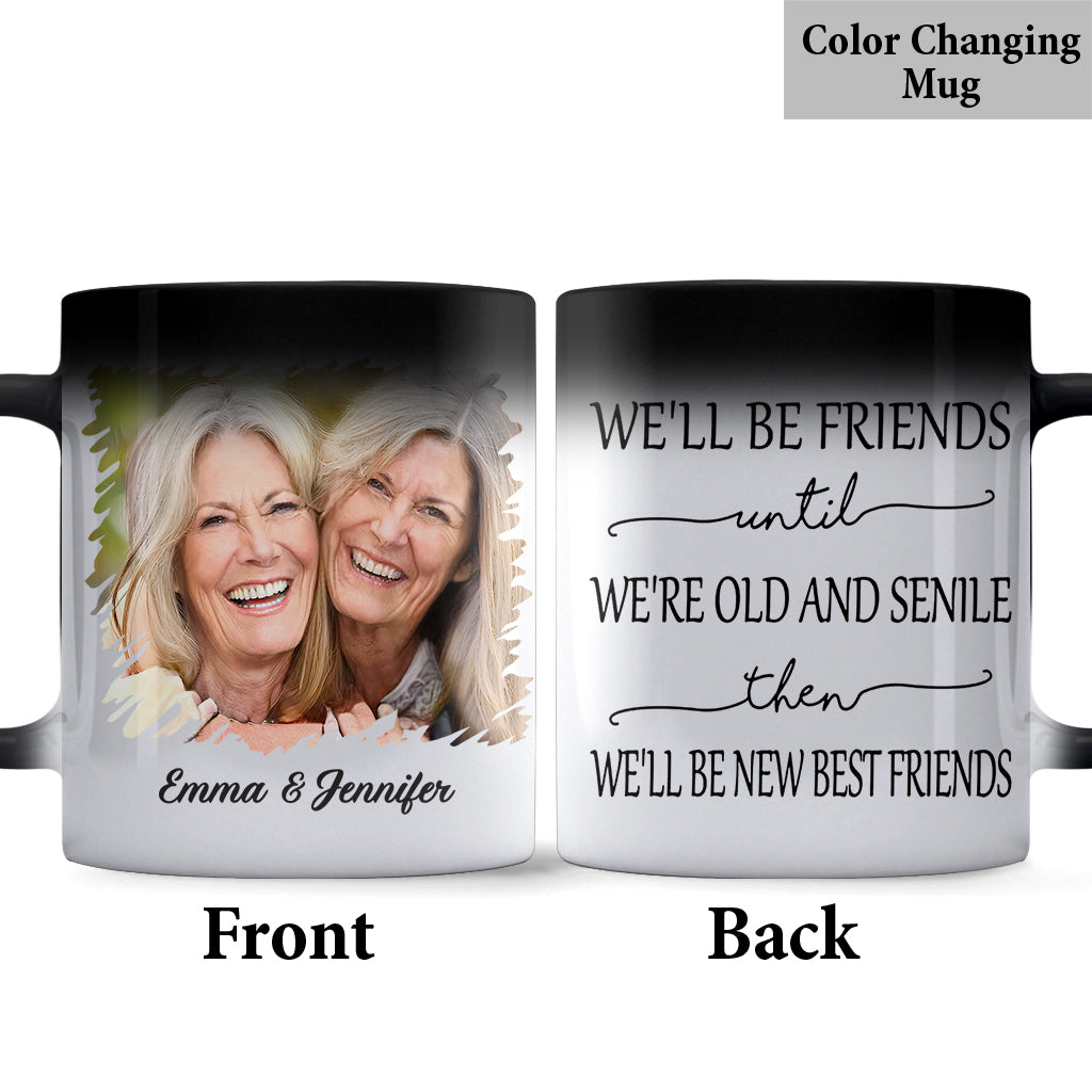 We’ll Be Friends Until We’re Old And Senile - Personalized Bestie Mug