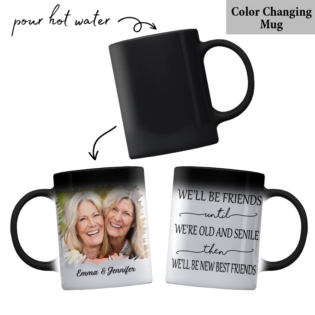 We’ll Be Friends Until We’re Old And Senile - Personalized Bestie Mug