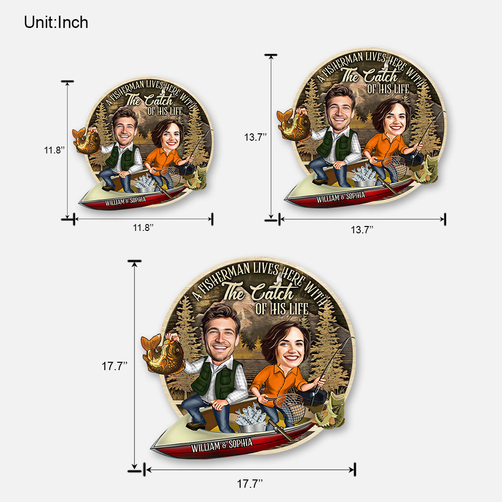 A Fisherman Lives Here With The Catch Of His Life - Personalized Fishing Wood Sign