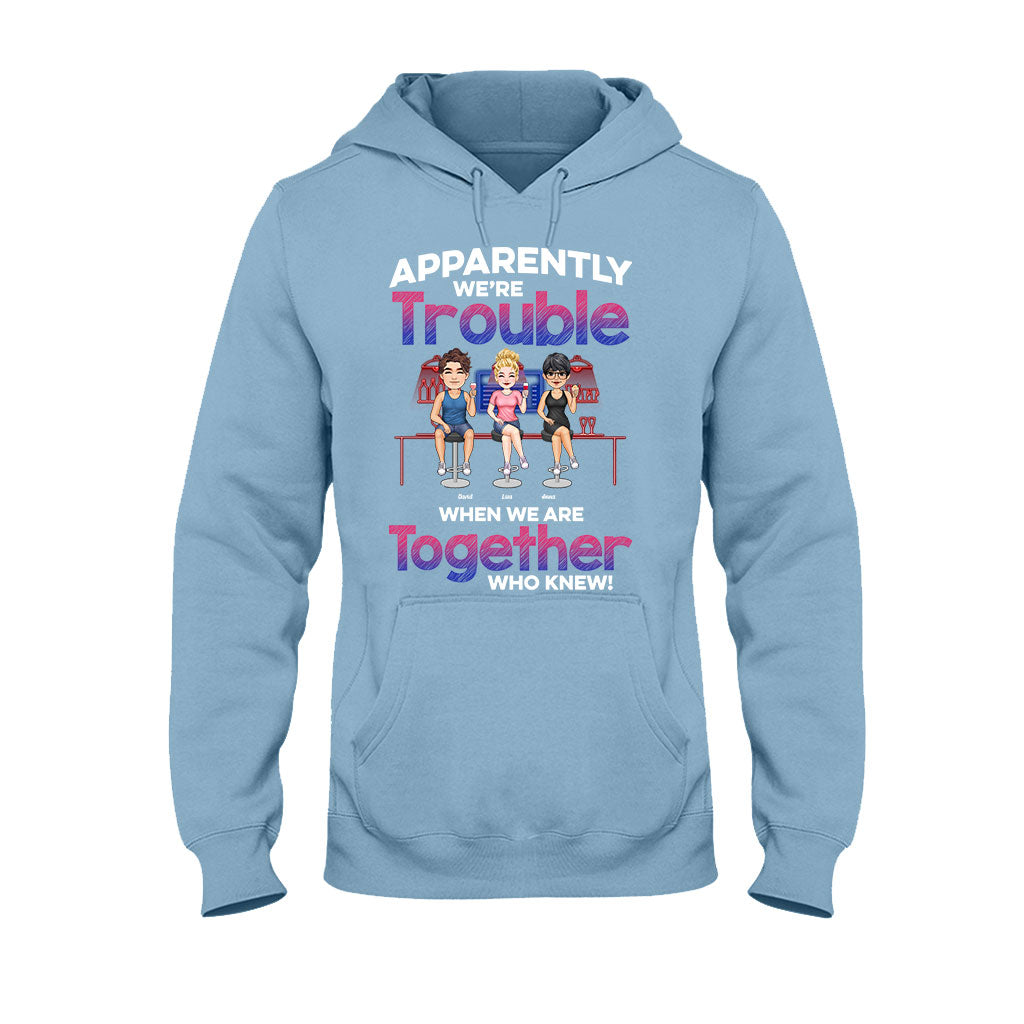 Apparently We're Trouble When We Are Together - Personalized Bestie T-shirt & Hoodie