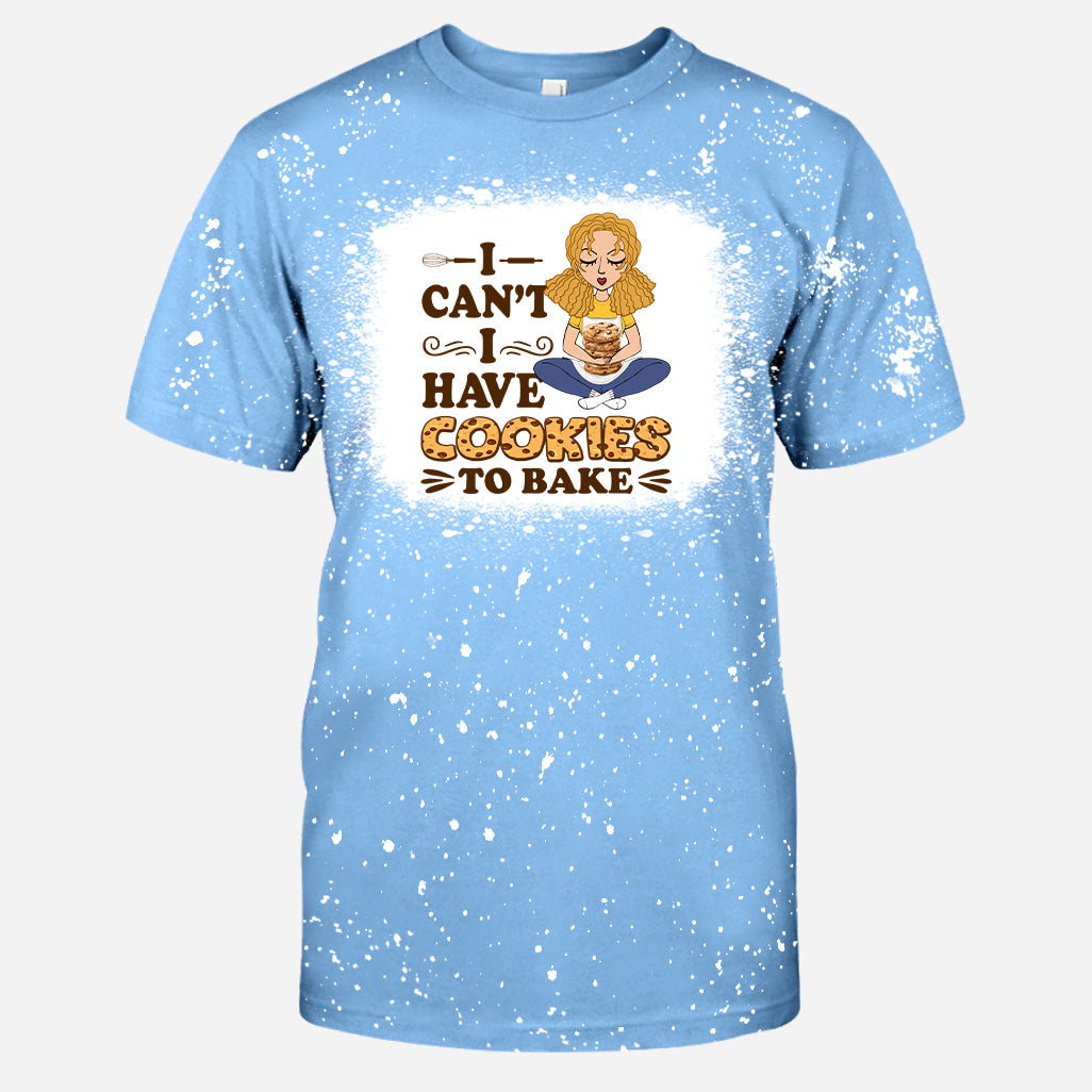 I Can't I Have Cookies To Bake - Personalized Baking Bleached T-Shirt