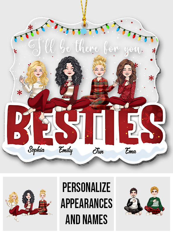 I’ll Be There For You - Personalized Bestie Transparent Ornament
