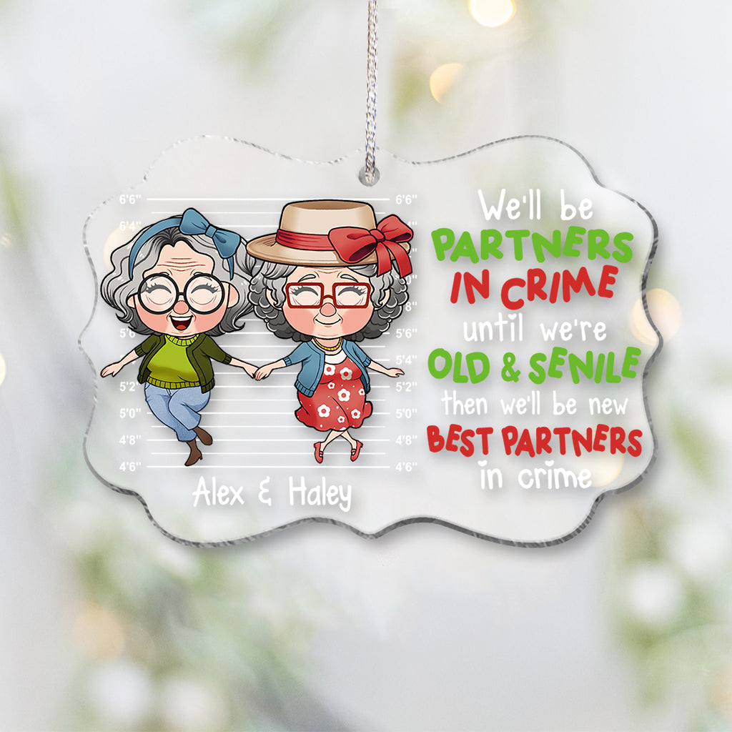 We Will Be Partners In Crime Until We Are Old And Senile - Personalized Bestie Transparent Ornament