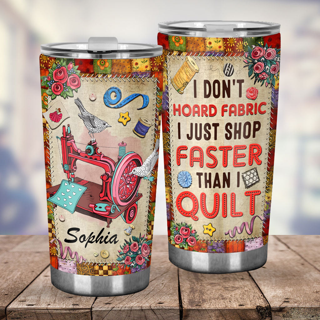 I Just Shop Faster Than I Quilt - Personalized Quilting Tumbler