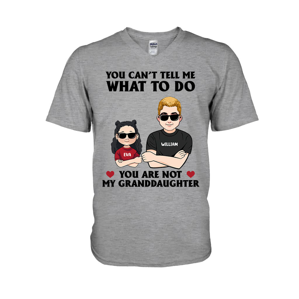 You Can't Tell Me What To Do - Gift for dad, grandpa, uncle, brother - Personalized T-shirt And Hoodie