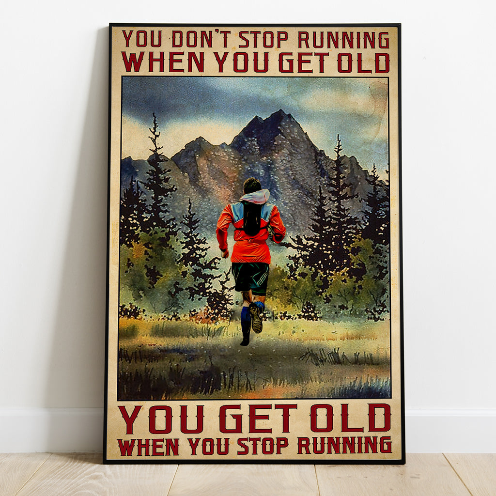 You Get Old When You Stop Running - Personalized Running Canvas And Poster