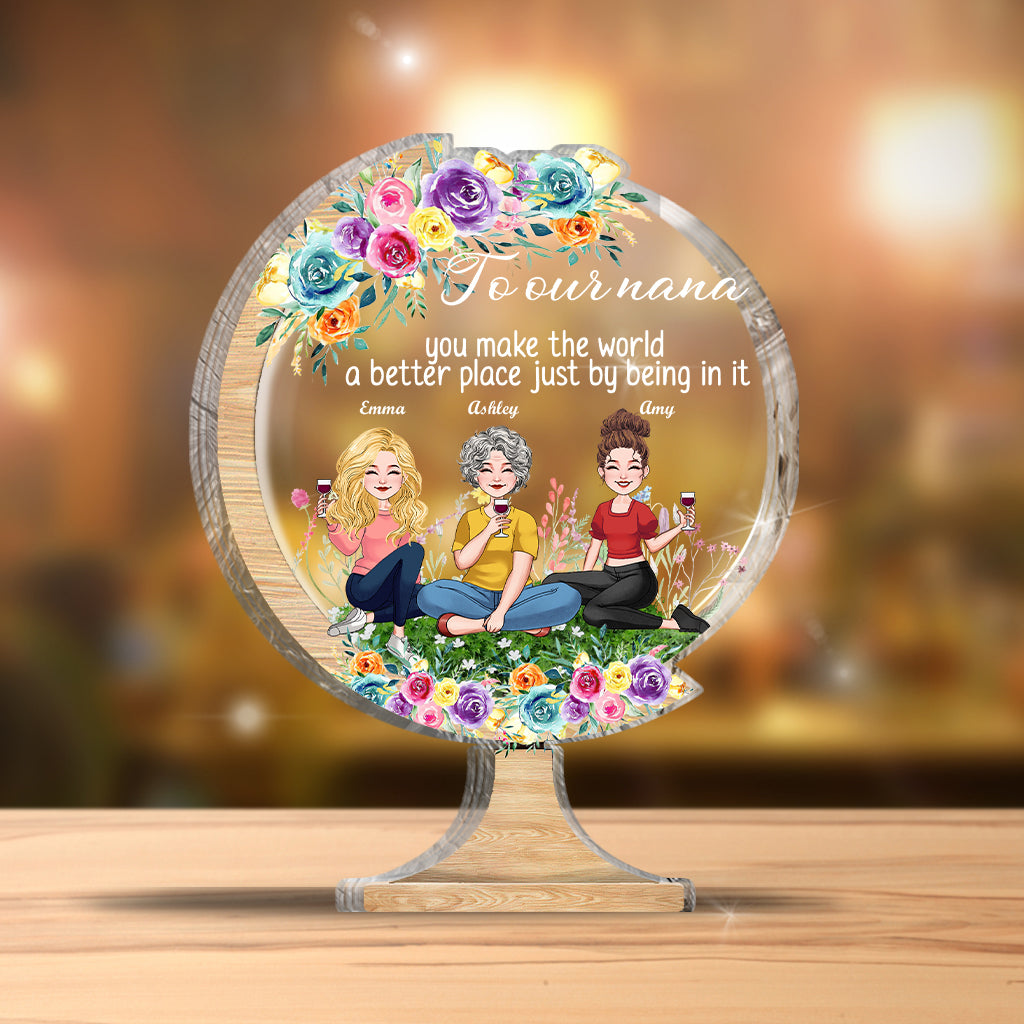 You Make The World A Better Place - Gift for mom, grandma, daughter, son, granddaughter, grandson, dad, grandpa, aunt, sister, friend - Personalized Custom Shaped Acrylic Plaque