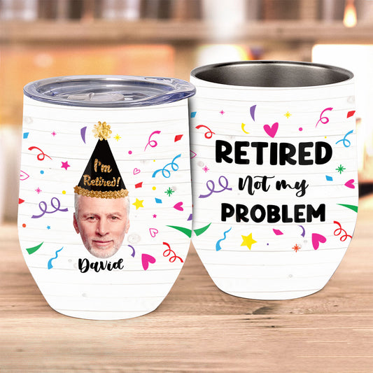 Not My Problem! - Personalized Retired Wine Tumbler