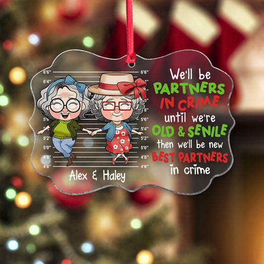 We Will Be Partners In Crime Until We Are Old And Senile - Personalized Bestie Transparent Ornament