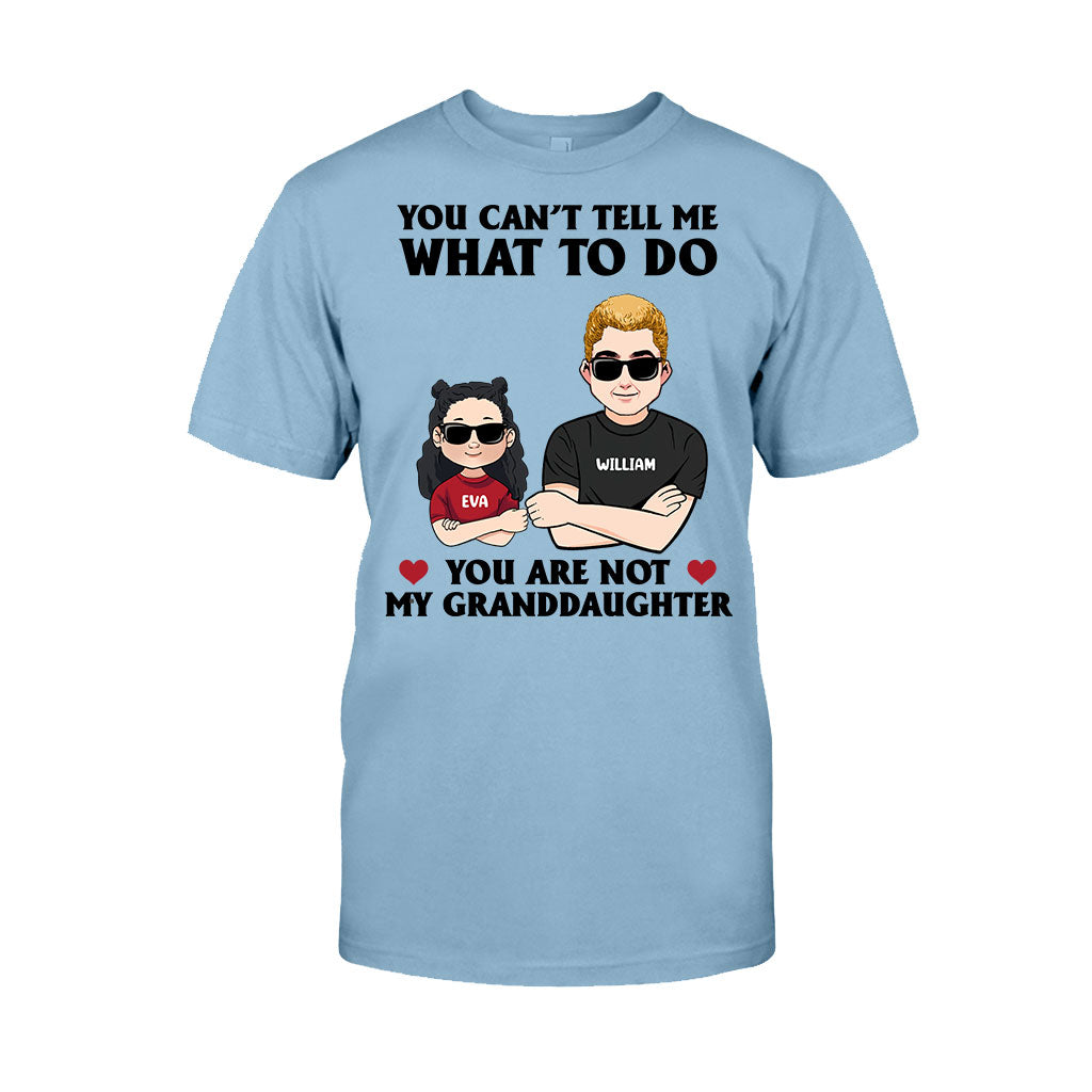 You Can't Tell Me What To Do - Gift for dad, grandpa, uncle, brother - Personalized T-shirt And Hoodie