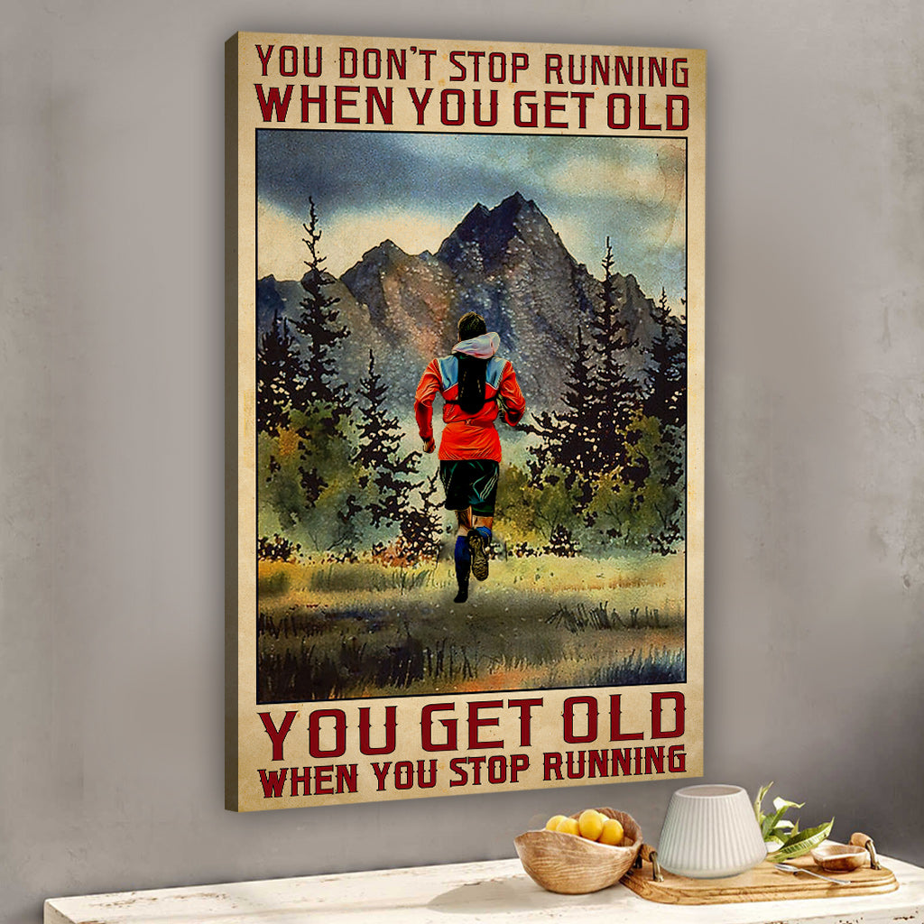 You Get Old When You Stop Running - Personalized Running Canvas And Poster