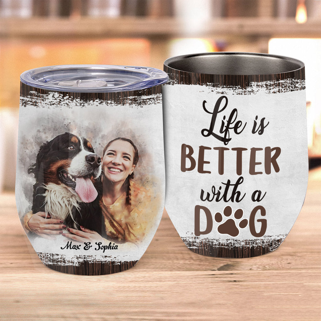 Life Is Better With A Dog - Personalized Dog Wine Tumbler
