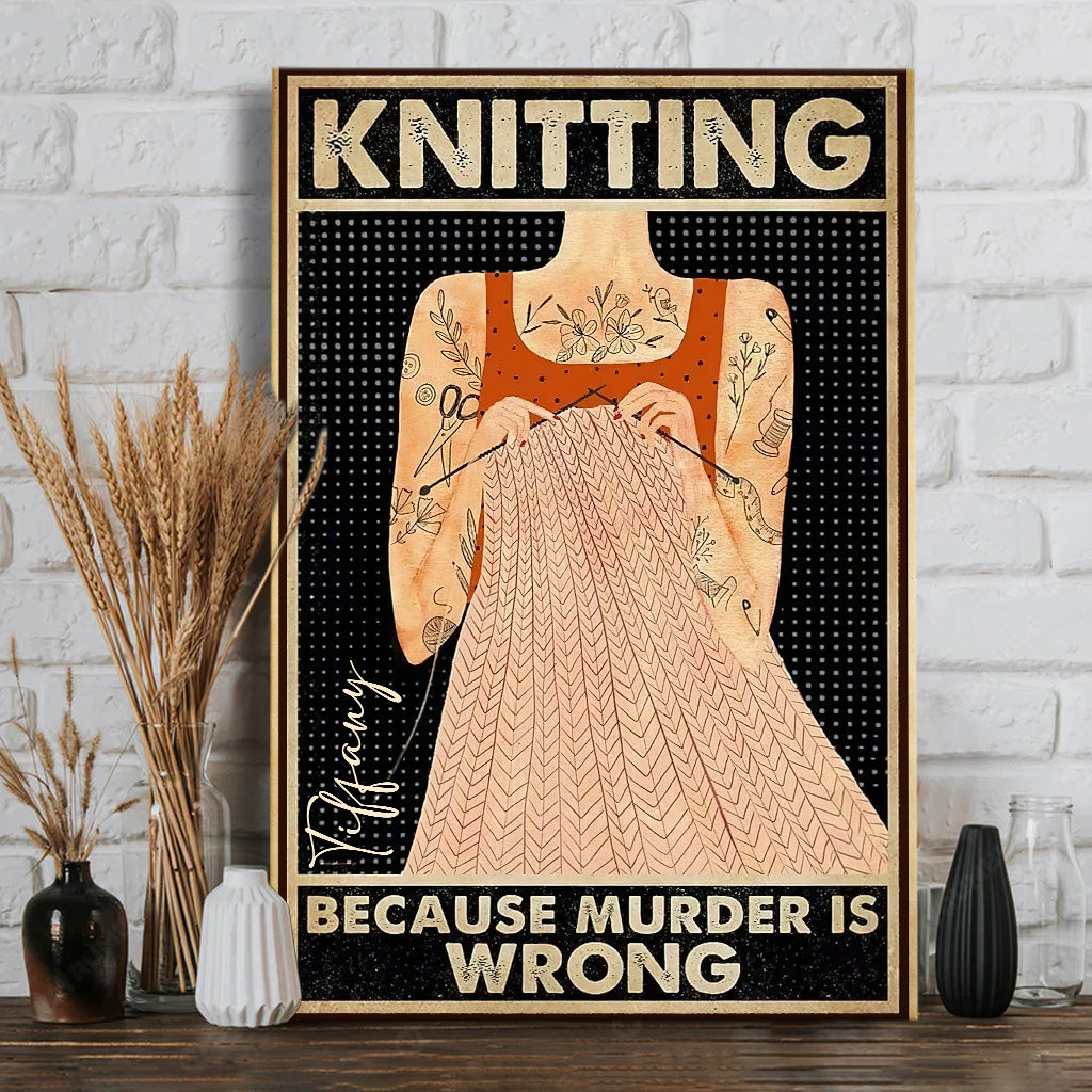 Knitting Because Murder Is Wrong - Personalized Knitting Canvas And Poster