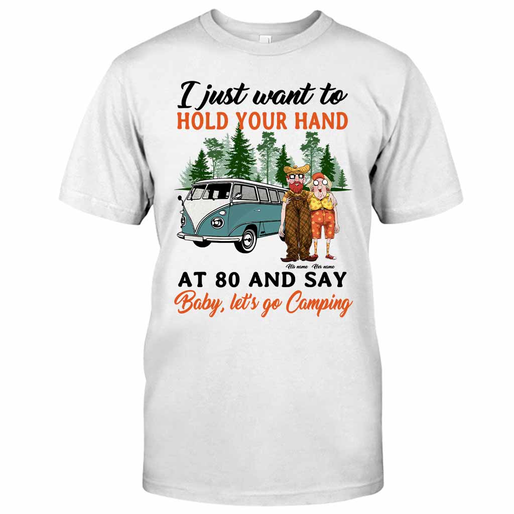 I Want To Hold Your Hand At 80 And Say Camping Old Couple - Personalized T-shirt and Hoodie