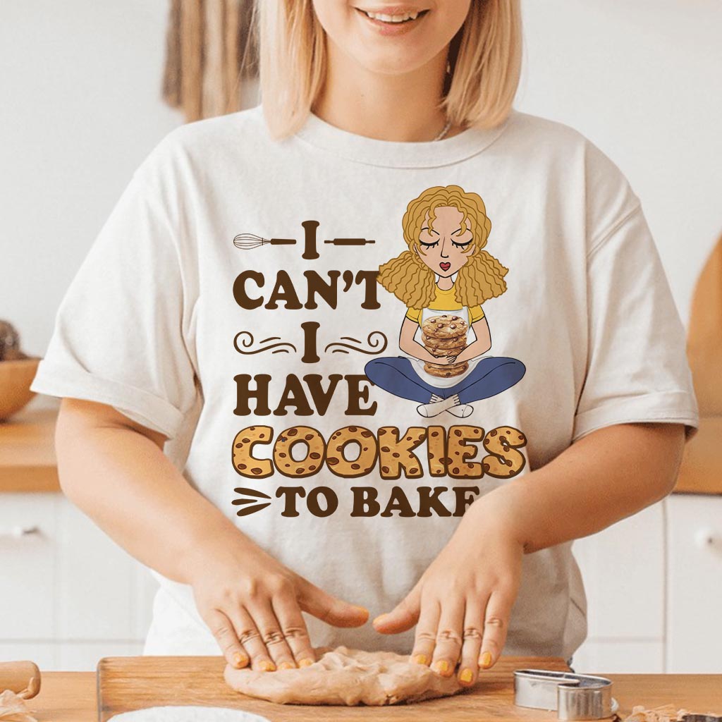 I Can't I Have Cookies To Bake - Personalized Baking T-shirt and Hoodie