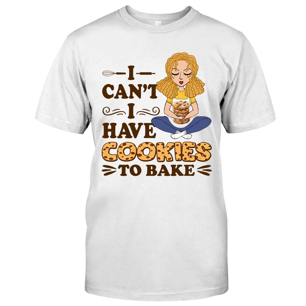 I Can't I Have Cookies To Bake - Personalized Baking T-shirt and Hoodie