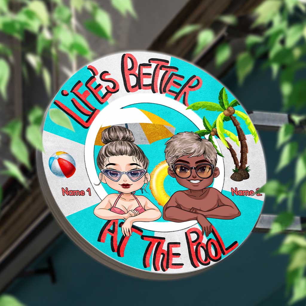 Life Is Better At The Pool - Backyard gift for mom, dad, daughter, son, girlfriend, boyfriend, wife, husband, sister, brother, friend - Personalized Round Metal Sign