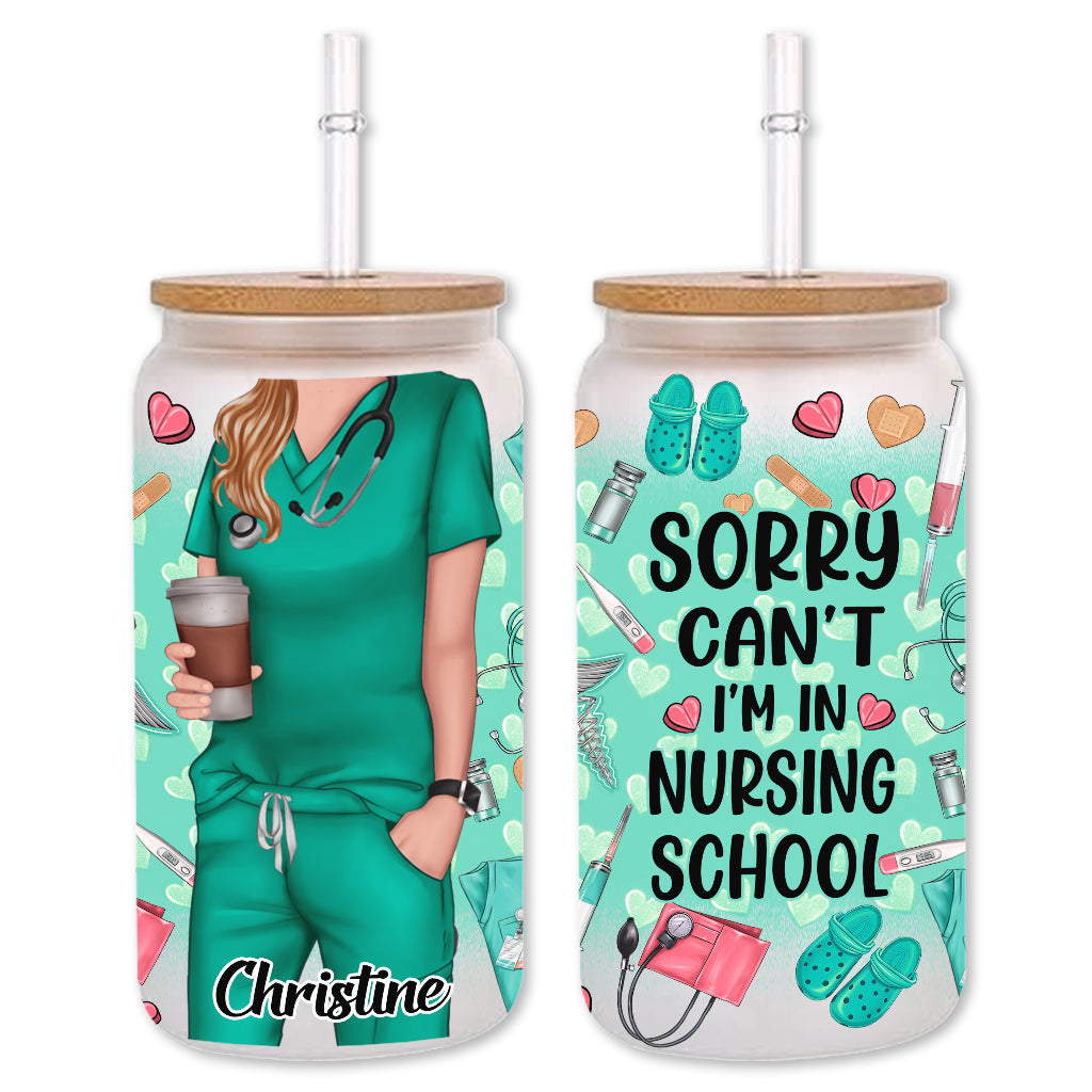 Sorry Can't I'm In Nursing School - Personalized Nurse Can Glass