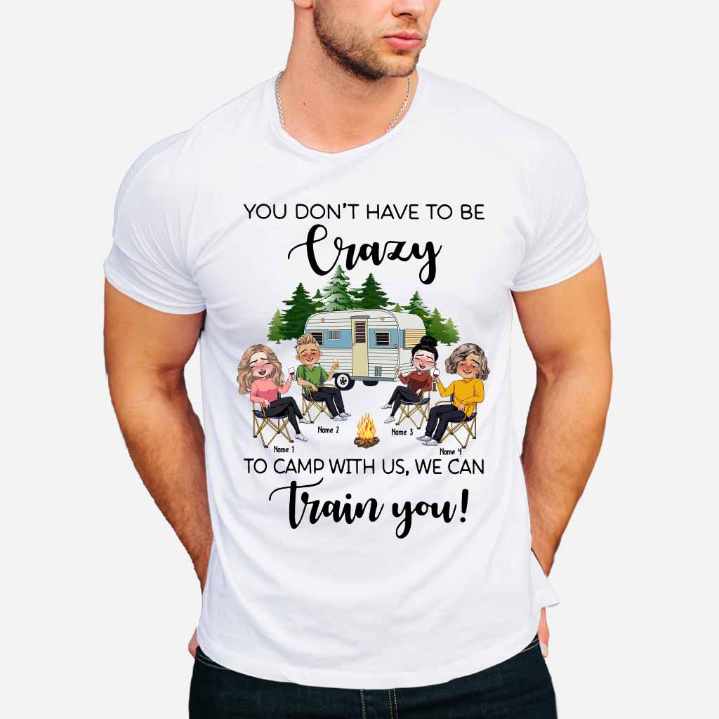 You Don't Have To Be Crazy To Camp With Us - Personalized Camping T-shirt and Hoodie