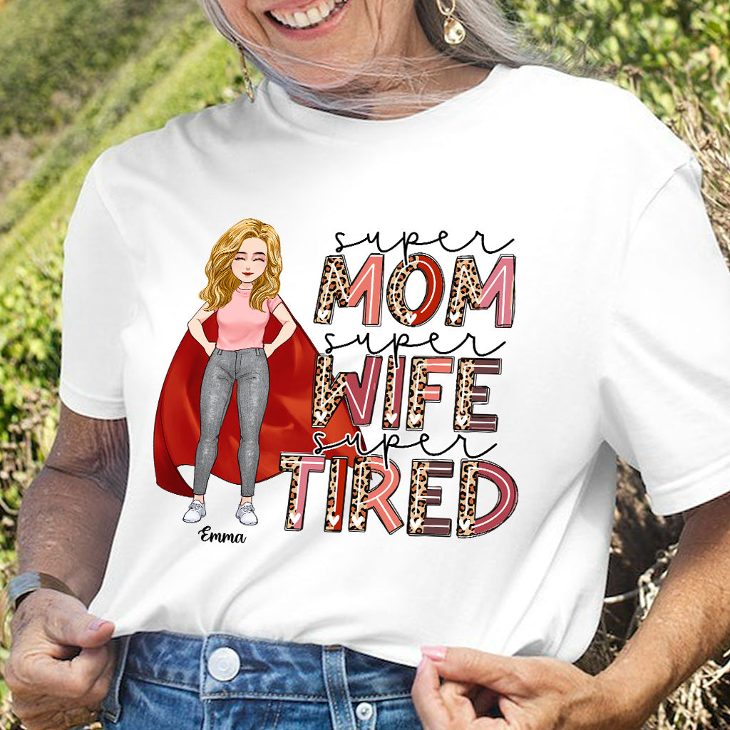 Super Mom Super Wife Super Tired - Personalized Mother’s Day Mother T-shirt and Hoodie