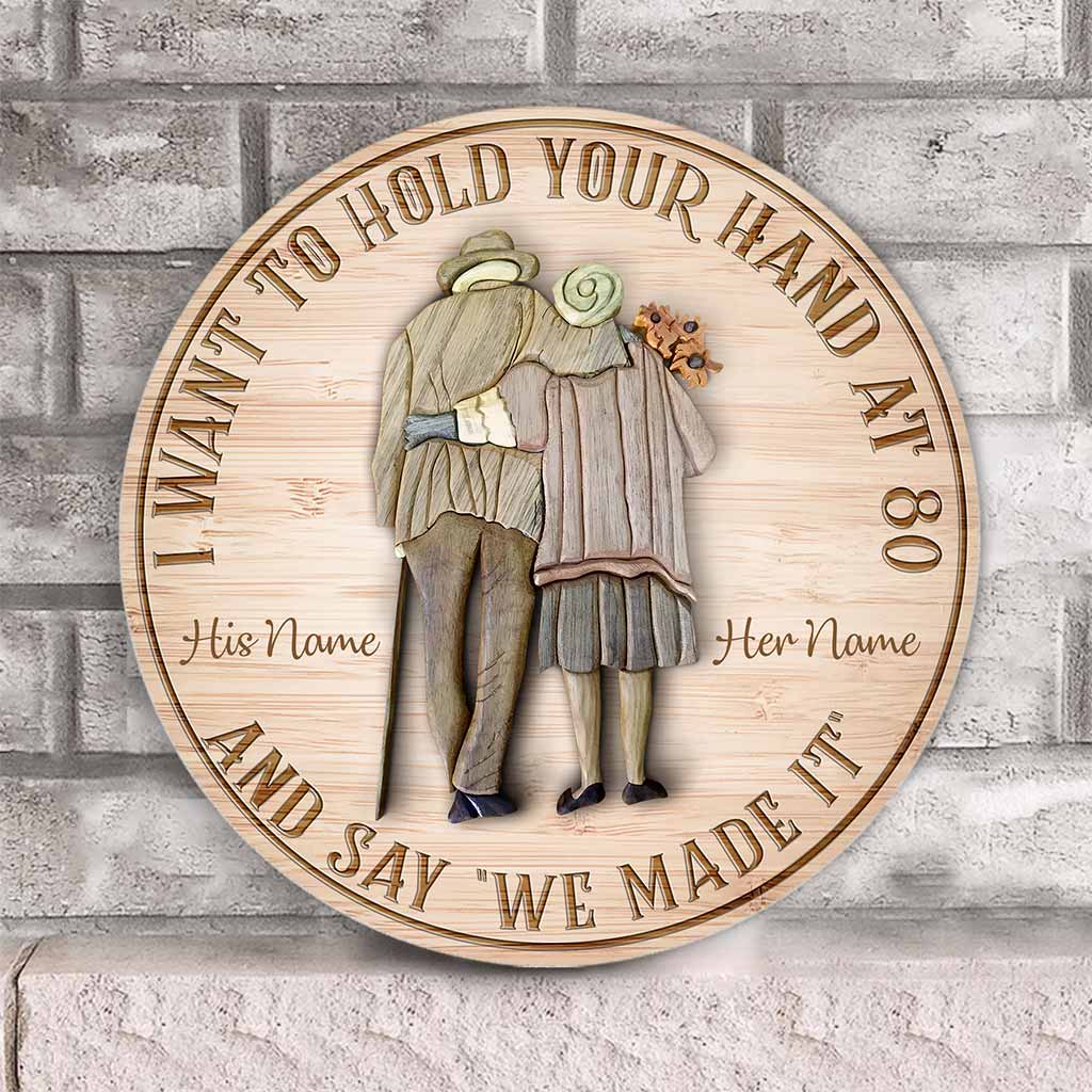 I Want To Hold Your Hand At 80 And Say We Made It - Personalized Couple Round Wood Sign