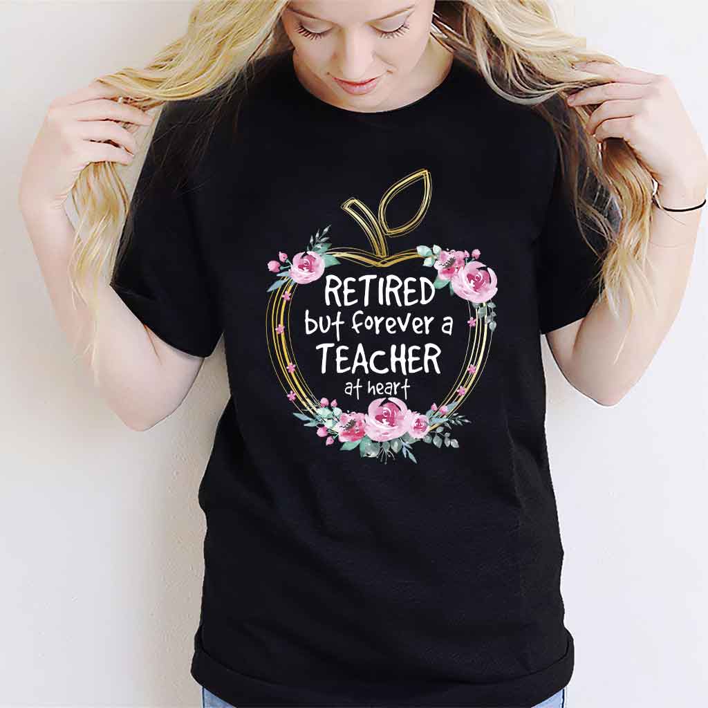 Retired But Forever A Teacher At Heart - T-shirt and Hoodie 1121